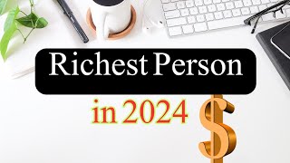 Richest people in the world revealed in 2024 |Top 10 billionaires