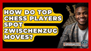 How Do Top Chess Players Spot Zwischenzug Moves? - The Board Game Xpert