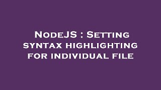 NodeJS : Setting syntax highlighting for individual file