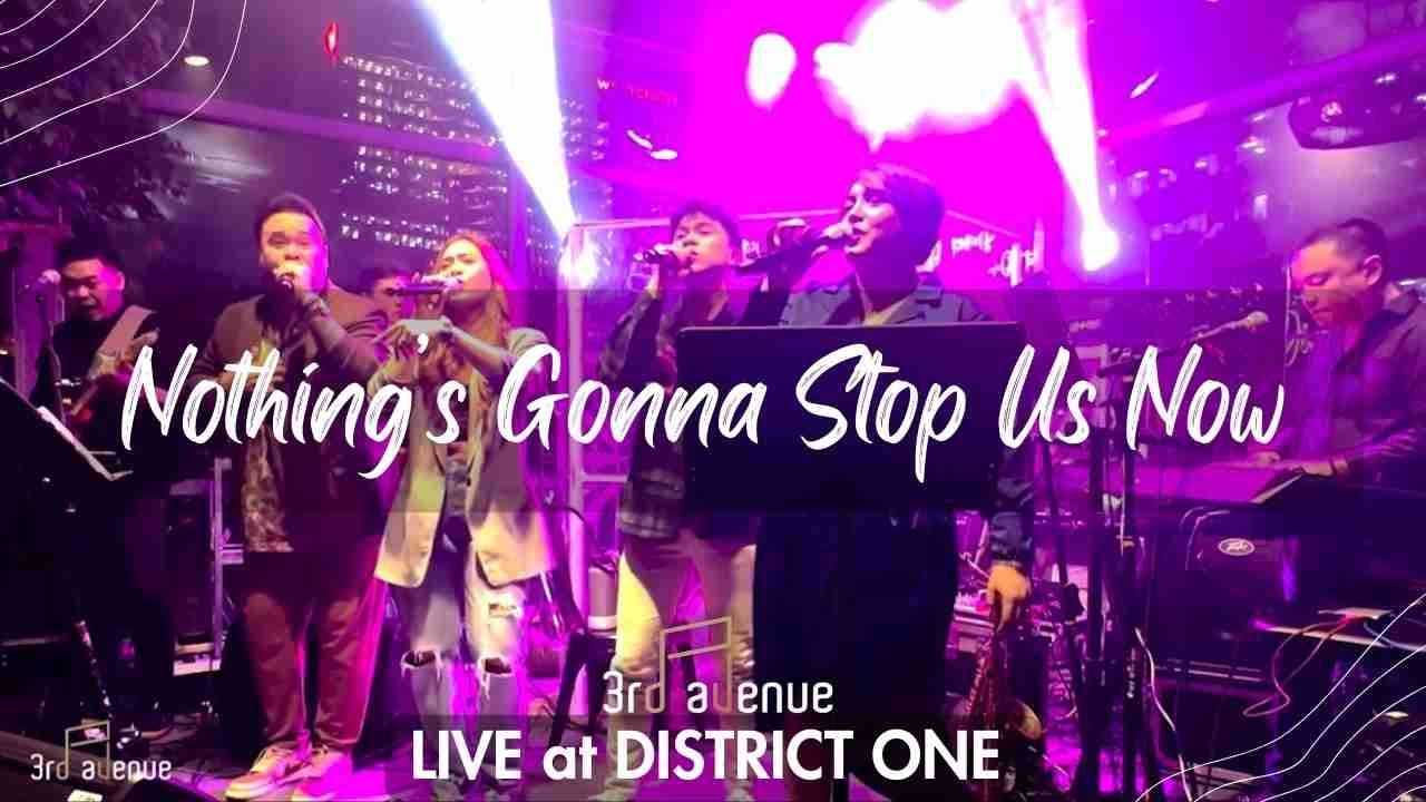 NOTHING'S GONNA STOP US NOW 3rd Avenue Live at District One (August