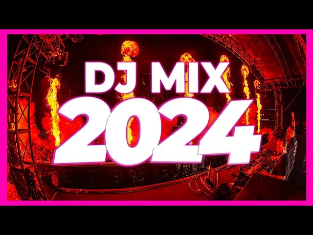 DJ MIX 2024 - Remixes & Mashups of Popular Songs 2024 | DJ Mix Remix Party Songs Club Music 2023 🥳 class=