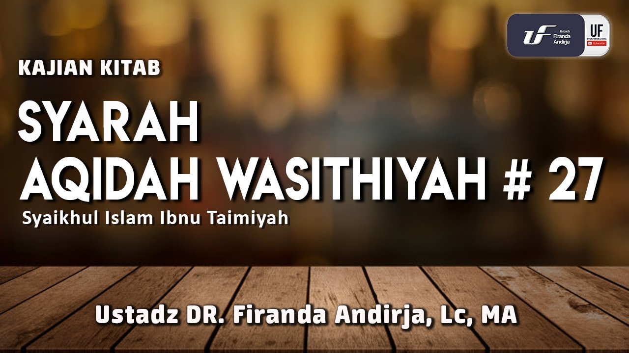 ⁣Syarah Aqidah Wasithiyah #27 - Ustadz Dr. Firanda Andirja, M.A.