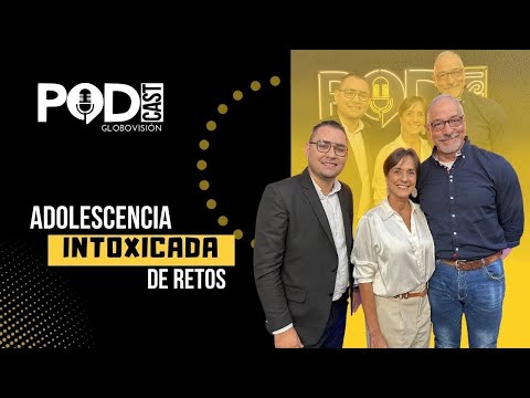Adolescencia intoxicada de retos | Ep. 82 | Podcast Globovisión ✨