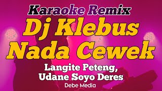 Karaoke Dj Klebus Remix Nada Cewek Langite Peteng Udane Soyo Deres