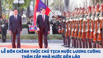 CHỦ TỊCH NƯỚC LƯƠNG CƯỜNG THĂM CHÍNH THỨC LÀO – LỄ ĐÓN TRỌNG THỂ TẠI VIÊNG CHĂN - BÁO 24H