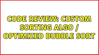 Code Review: Custom sorting algo / optimized bubble sort Net Worth