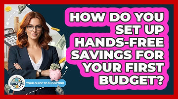 How Do You Set Up Hands-free Savings For Your First Budget? - Your Guide to Budgeting