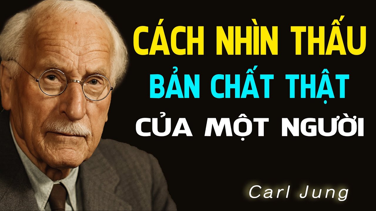 Cách Nhìn Thấu Bản Chất Thật Sự Của Một Người - Đọc Vị Bất Kỳ Ai - Tâm Lý Học Carl Jung