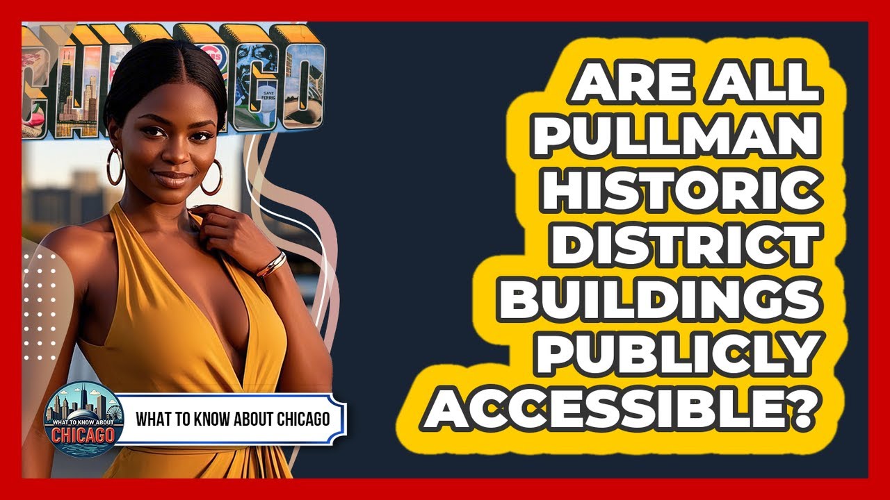 Are All Pullman Historic District Buildings Publicly Accessible? - What To Know About Chicago