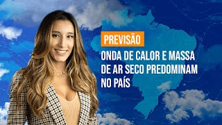 Previsão Brasil: Onda de calor e massa de ar seco predominam no país
