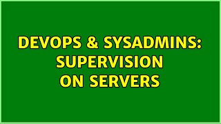 Celebrity DevOps & SysAdmins: Supervision on servers (3 Solutions!!) Wealth