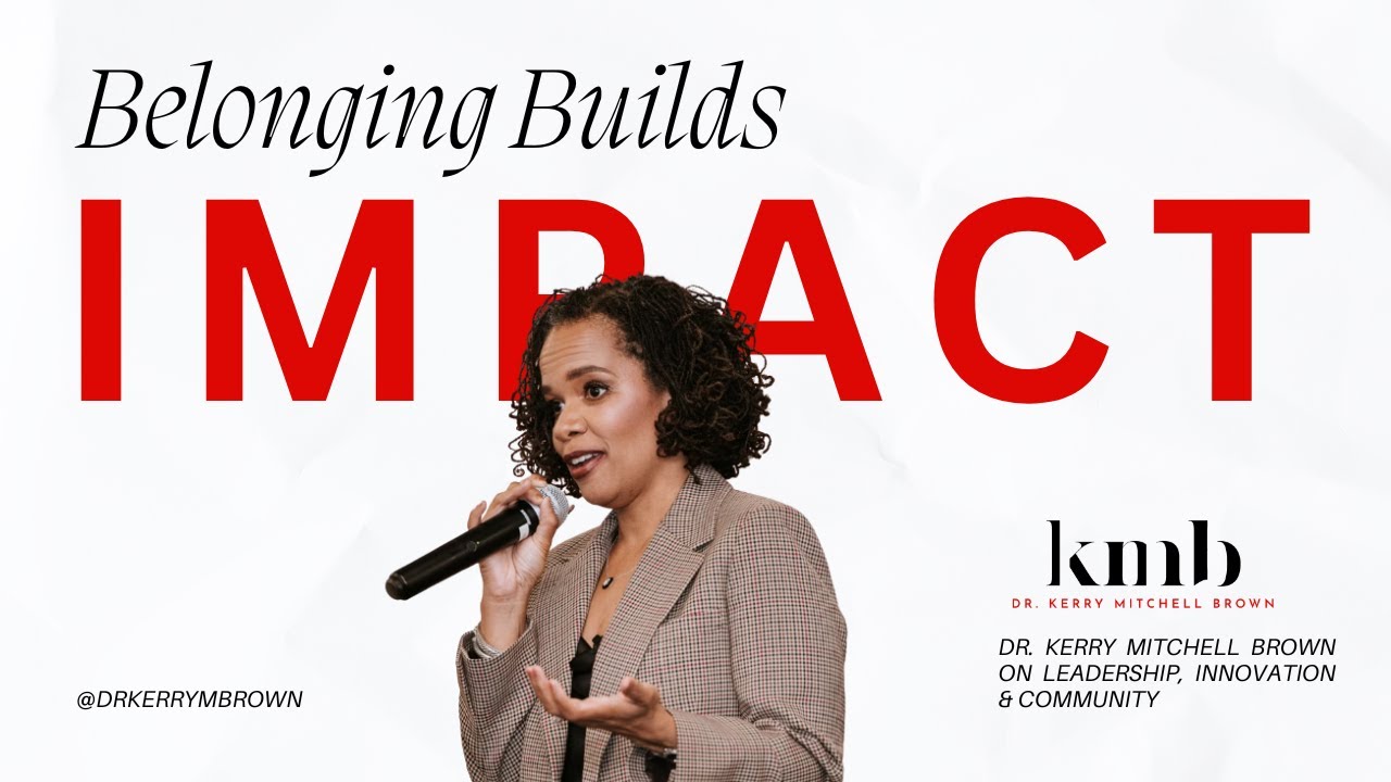 Belonging Builds Impact: Dr. Kerry Mitchell Brown on Leadership, Innovation & Community