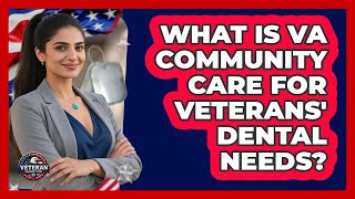 What Is VA Community Care For Veterans' Dental Needs? - Veteran Community Guide