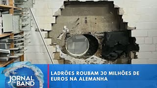 Ladrões roubam 30 milhões de euros na Alemanha | Jornal da Band