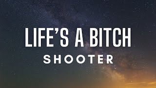 Shooter - Life's A Bitch (Lyrics)