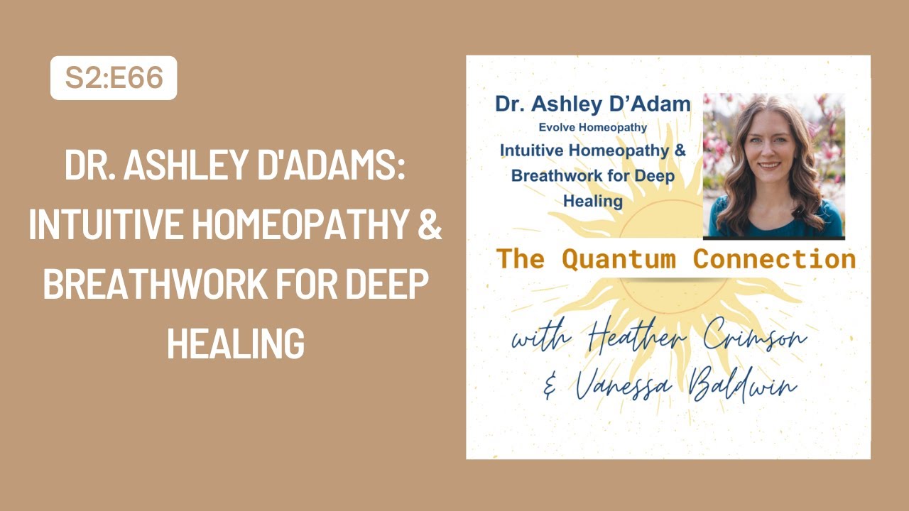 #66  Dr. Ashley D'Adams: Intuitive Homeopathy & Breathwork for Deep Healing