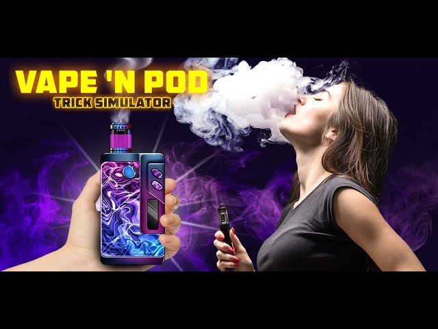 vape simulator Vape 'N Pod Trick Simulator: Vape Games