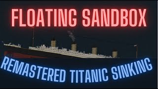 Floating Sandbox| Remastered Titanic sinking