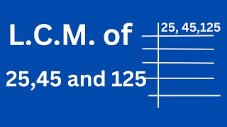 L.C.M. of 25 45 and 125