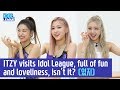 (ENG SUB) ITZY(있지), visits Idol League, full of fun and loveliness, isn’t it? - (1/5) [IDOL LEAGUE]