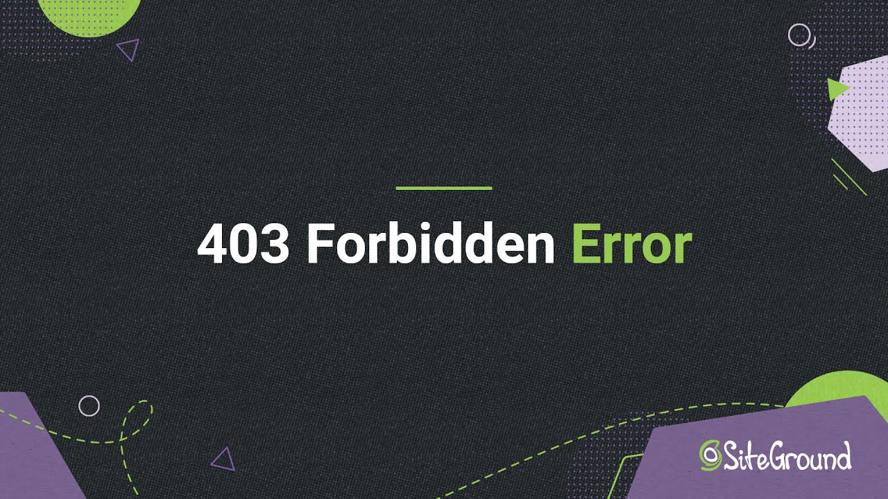 403 Forbidden” Error - What is It and How to Fix It? - SiteGround KB