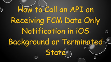 How to Call an API on Receiving FCM Data Only Notification in iOS Background or Terminated State