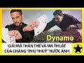 Ảo Thuật Gia Dynamo - Giải Mã Thân Thế Và "Ma Thuật" Của Chàng Phù Thuỷ Nước Anh