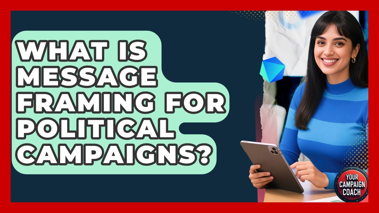 What Is Message Framing For Political Campaigns? - Your Campaign Coach