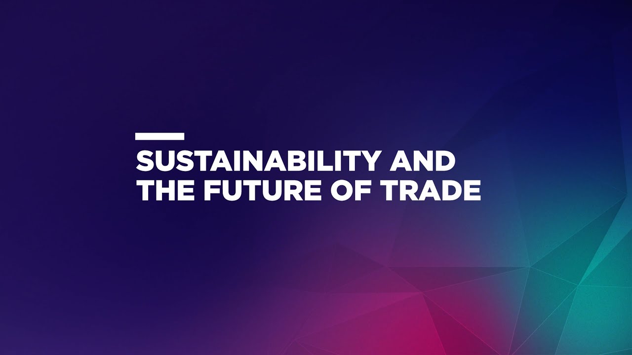 Sustainability and the Future of Trade - YouTube
