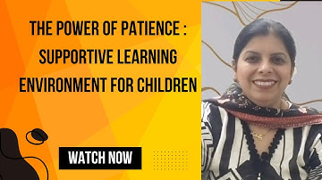 The power of patience: Creating a supportive learning environment for children