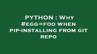 PYTHON : Why #egg=foo when pip-installing from git repo