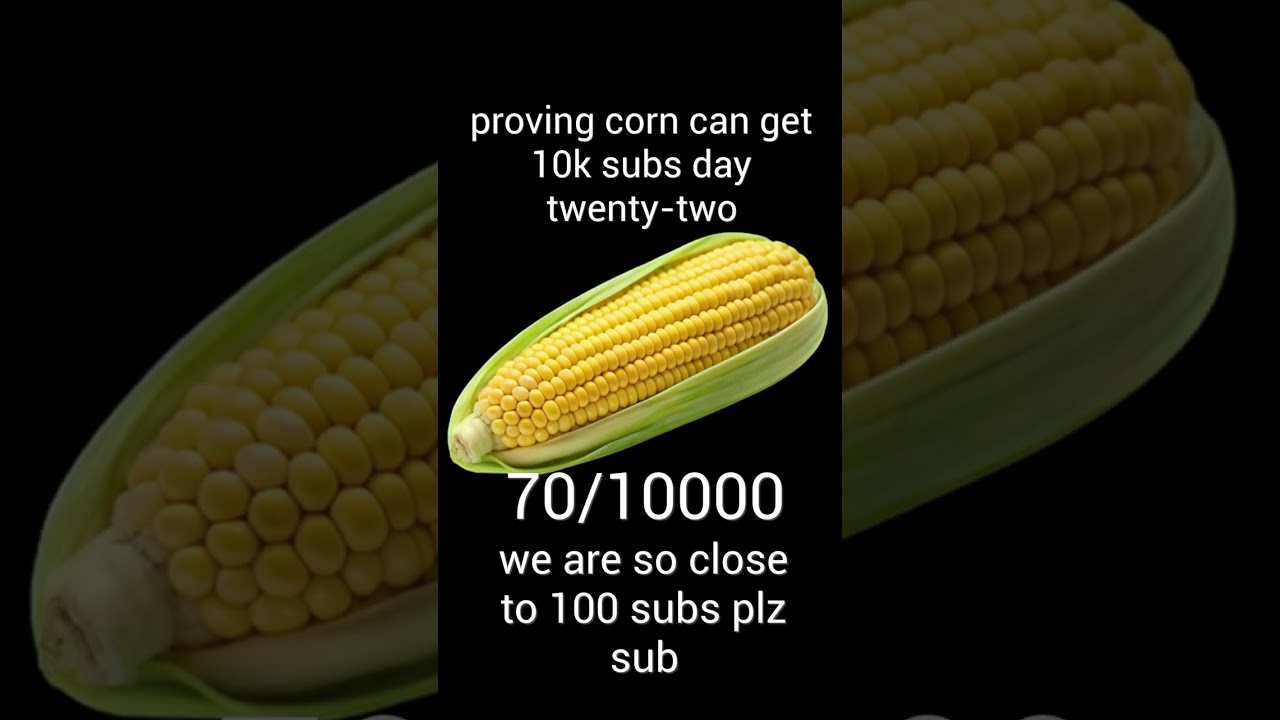proving corn can get 10k subs day twenty one 