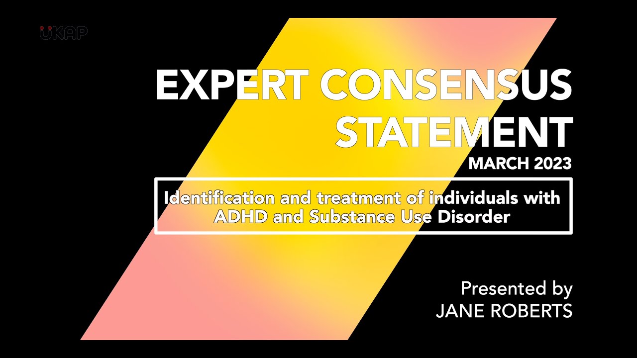 The need for integrated treatment of Substance misuse and ADHD - UKAP Consensus Statement March 2023