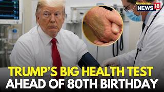 Trump Health News LIVE | Trump To Undergo Annual Medical Exam Ahead Of 80th Birthday | N18G
