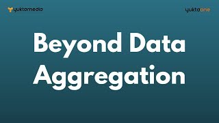 Beyond Data Aggregation | YuktaMedia