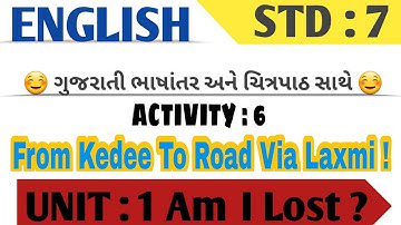 UNIT : 1 Am I Lost ? / Activity : 6 FROM KEDEE TO ROAD VIA LAXMI ! / STD : 7 ENGLISH