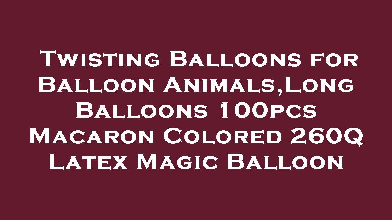 Twisting Balloons for Balloon Animals,Long Balloons 100pcs Macaron Colored 260Q Latex Magic B Review