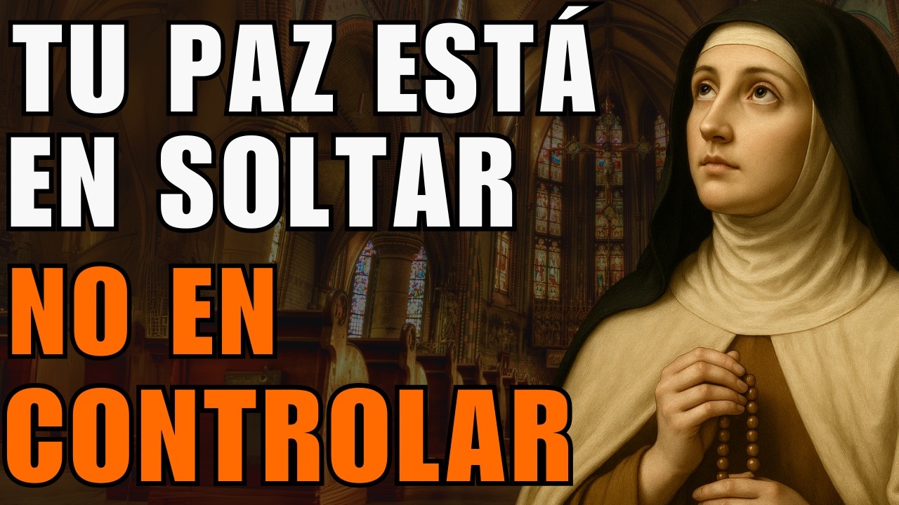 Deja de luchar contra lo que no puedes controlar: La lección de paz de Santa Teresa.