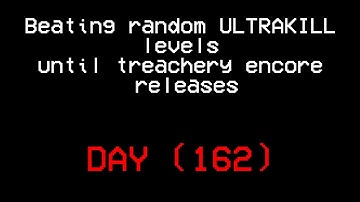 Beating random ULTRAKILL levels until treachery encore releases.(DAY 162)