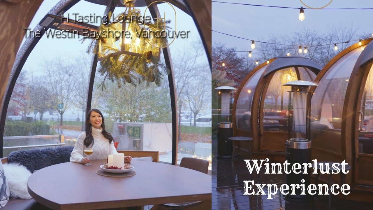 H Tasting Lounge Winterlust Dome Experience at The Westin Bayshore