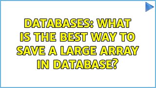 Databases: What is the best way to save a large array in database?