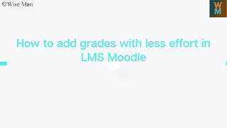 How to add grades with less effort in LMS Moodle