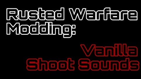 Rusted Warfare Modding: Vanilla Shoot Sounds