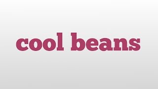 cool beans meaning and pronunciation