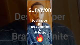 Bray Antonite ft desh rapper & lill-happs {savivor)