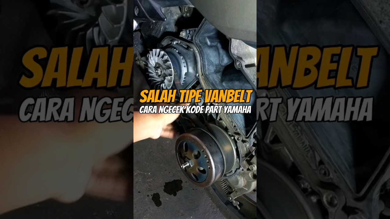 Salah Tipe Vanbelt | Cara Ngecek Kode Part Yamaha. 