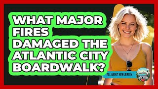 What Major Fires Damaged The Atlantic City Boardwalk