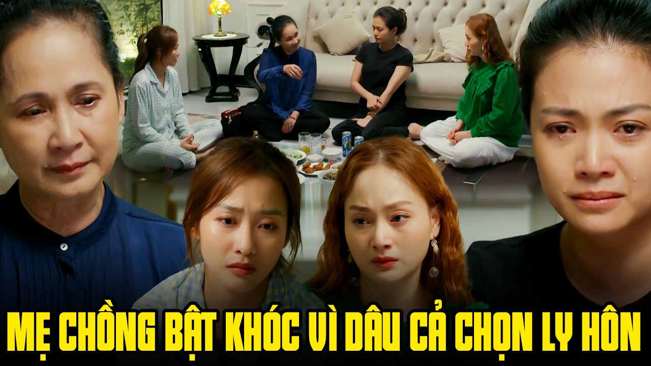 Mẹ chồng bật khóc vì con dâu cả chọn ly hôn ngay sau khi sẩy thai | Gia đình mình vui bất thình lình