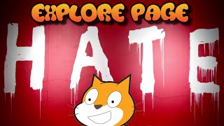 THE SCRATCH HATE TALK!!! | Explore Page Exploration