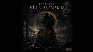 Saye Hex - Hiç Alışamadım (Ütopik Bir Distopya)